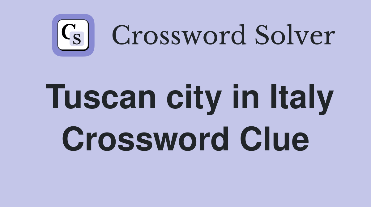 Tuscan city in Italy Crossword Clue Answers Crossword Solver